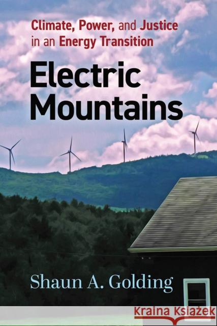 Electric Mountains: Climate, Power, and Justice in an Energy Transition Shaun A. Golding 9781978820692 Rutgers University Press - książka