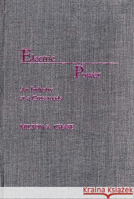 Electric Power: An Industry at a Crossroads Chase, Milton 9780275929275 Praeger Publishers - książka