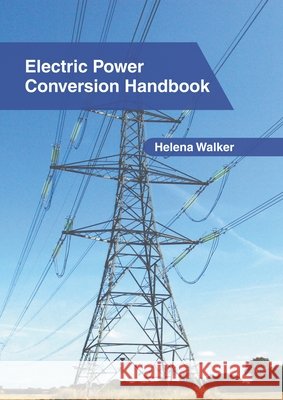 Electric Power Conversion Handbook Helena Walker 9781639891719 States Academic Press - książka