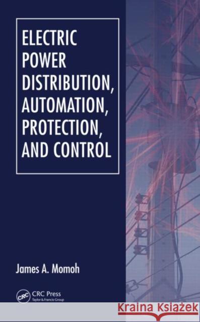 Electric Power Distribution, Automation, Protection, and Control James A. Momoh 9780849368356 TAYLOR & FRANCIS LTD - książka