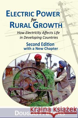 Electric Power for Rural Growth: How Electricity Affects Rural Life in Developing Countries Douglas F. Barnes 9780692303467 Energy for Development - książka