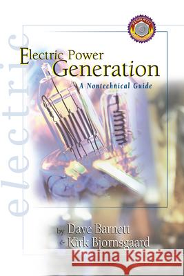 Electric Power Generation : A Nontechnical Guide Dave Barnett Kirk Bjornsgaard Kirk Bjornsgaard 9780878147533 Pennwell Books - książka
