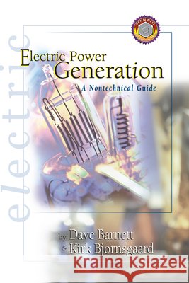 Electric Power Generation : A Nontechnical Guide Dave Barnett Kirk Bjornsgaard Kirk Bjornsgaard 9780878147533 Pennwell Books - książka