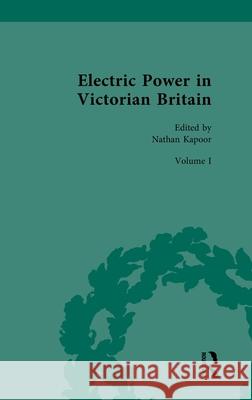 Electric Power in Victorian Britain: Volume I: Electric Power Imagined Nathan Kapoor 9781032281674 Routledge - książka