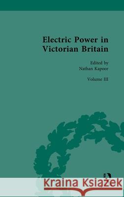 Electric Power in Victorian Britain: Volume III: Electric Power, Politics and Culture Nathan Kapoor 9781032281728 Routledge - książka