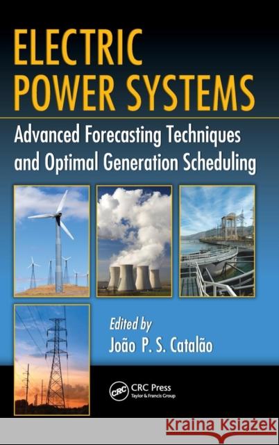 Electric Power Systems: Advanced Forecasting Techniques and Optimal Generation Scheduling Catalão, João P. S. 9781439893944 CRC Press - książka