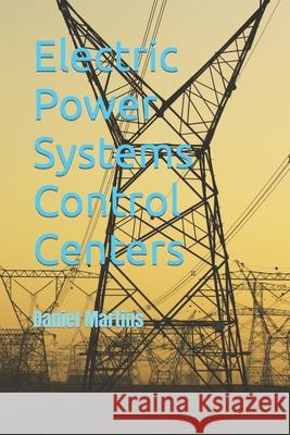 Electric Power Systems Control Centers Daniel Augusto Martins 9781795700559 Independently Published - książka