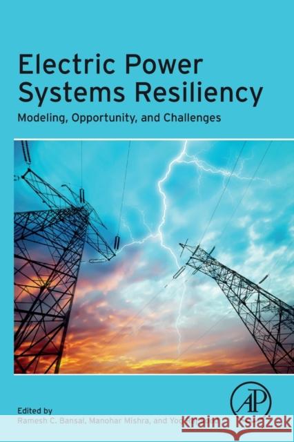 Electric Power Systems Resiliency: Modelling, Opportunity and Challenges Manohar Mishra Ramesh Bansal Yog Ra 9780323855365 Academic Press - książka