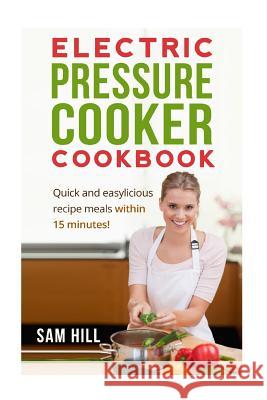 Electric Pressure Cooker Cookbook: One Pot, Quick and easy Recipe meals Hill, Sam 9781522975946 Createspace Independent Publishing Platform - książka