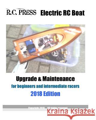 Electric RC Boat Upgrade & Maintenance 2018 Edition Rcpress 9781987721331 Createspace Independent Publishing Platform - książka