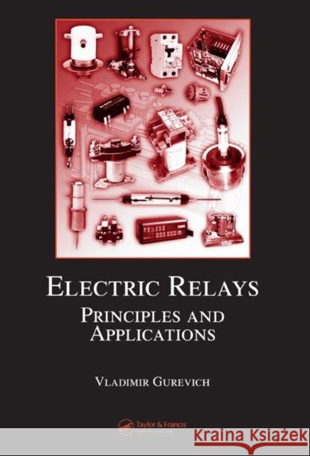 Electric Relays: Principles and Applications Gurevich, Vladimir 9780849341885 CRC Press - książka