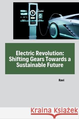 Electric Revolution: Shifting Gears Towards a Sustainable Future Ravi 9783384262110 Tredition Gmbh - książka