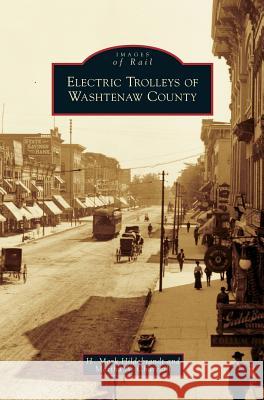 Electric Trolleys of Washtenaw County H Mark Hildebrandt, Martha A Churchill 9781531639747 Arcadia Publishing Library Editions - książka