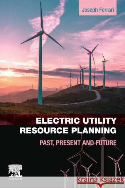 Electric Utility Resource Planning: Past, Present and Future Joe Ferrari 9780128198735 Elsevier - książka