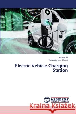 Electric Vehicle Charging Station Ashfaq Ali Harpreet Kaur Channi 9786207641062 LAP Lambert Academic Publishing - książka