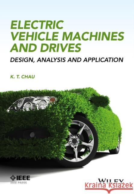 Electric Vehicle Machines and Drives: Design, Analysis and Application Chau, K. T. 9781118752524 Wiley-IEEE Press - książka