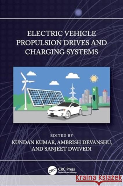 Electric Vehicle Propulsion Drives and Charging Systems Kundan Kumar Ambrish Devanshu Sanjeet K. Dwivedi 9781032528113 CRC Press - książka