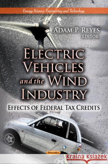 Electric Vehicles & the Wind Industry: Effects of Federal Tax Credits Adam P Reyes 9781624172984 Nova Science Publishers Inc - książka