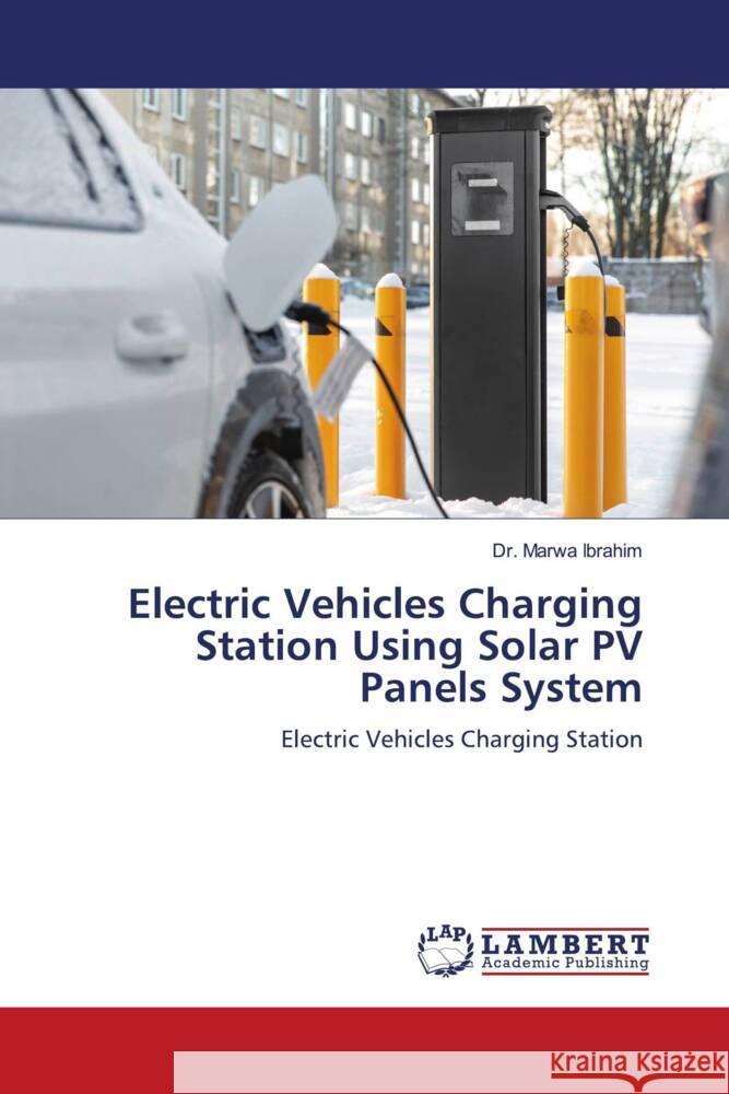 Electric Vehicles Charging Station Using Solar PV Panels System Marwa Ibrahim 9783659869907 LAP Lambert Academic Publishing - książka