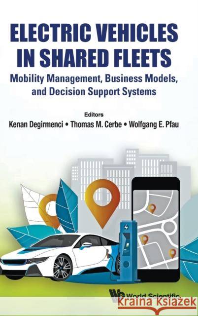 Electric Vehicles in Shared Fleets: Mobility Management, Business Models, and Decision Support Systems Kenan Degirmenci Thomas M. Cerbe Wolfgang E. Pfau 9781800611412 World Scientific Publishing Europe Ltd - książka