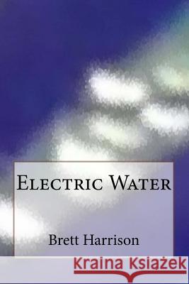 Electric Water Brett Harrison 9781530128877 Createspace Independent Publishing Platform - książka