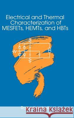 Electrical and Thermal Characterization of MESFETs, HEMTs and HBTs Robert Anholt 9780890067499 Artech House Publishers - książka