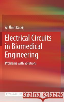 Electrical Circuits in Biomedical Engineering: Problems with Solutions Keskin, Ali Ümit 9783319551005 Springer - książka