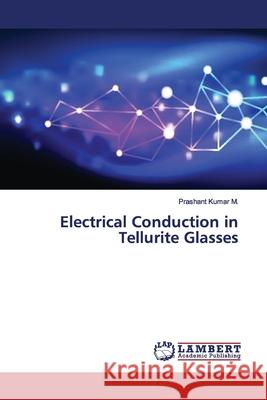 Electrical Conduction in Tellurite Glasses Kumar M., Prashant 9786139912643 LAP Lambert Academic Publishing - książka