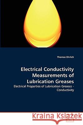 Electrical Conductivity Measurements of Lubrication Greases Thomas Ehrlich 9783639357080 VDM Verlag - książka