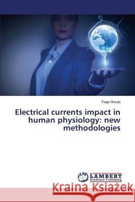Electrical currents impact in human physiology: new methodologies Araujo Tiago 9783659786754 LAP Lambert Academic Publishing - książka