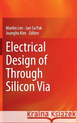 Electrical Design of Through Silicon Via Manho Lee, Jun So Pak, Joungho Kim 9789401790376 Springer - książka