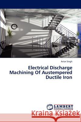 Electrical Discharge Machining of Austempered Ductile Iron Singh Avtar 9783659309137 LAP Lambert Academic Publishing - książka