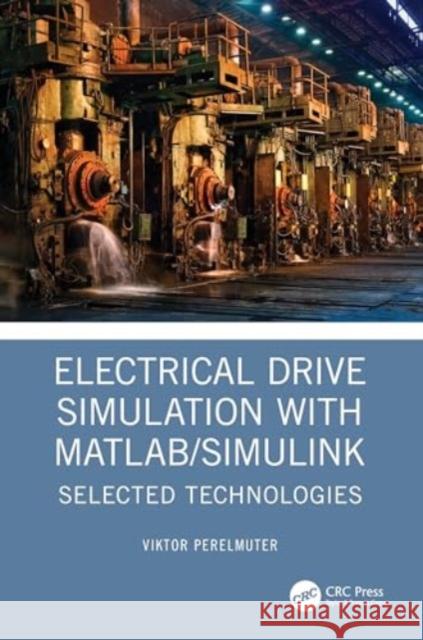 Electrical Drive Simulation with MATLAB/Simulink Viktor (National Technical University, Kharkov, Germany) Perelmuter 9781032495552 Taylor & Francis Ltd - książka