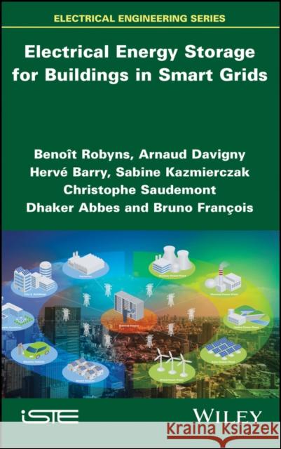 Electrical Energy Storage for Buildings in Smart Grids Robyns, Benoît; Saudemont, Christophe; Hissel, Daniel 9781848216129 John Wiley & Sons - książka