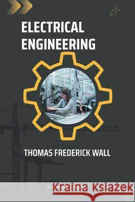 Electrical Engineering Thomas Frederick Wall   9789355281814 Maxwell Press - książka