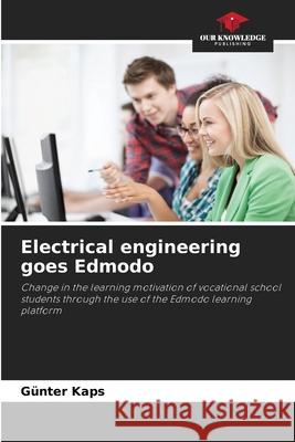 Electrical engineering goes Edmodo Kaps, Günter 9786209514920 Our Knowledge Publishing - książka