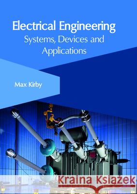 Electrical Engineering: Systems, Devices and Applications Max Kirby 9781632407146 Clanrye International - książka