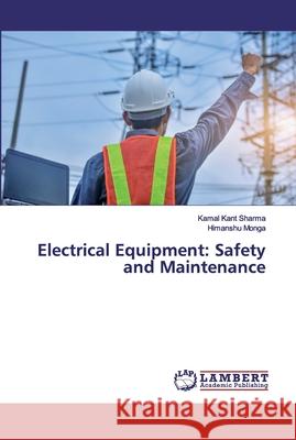 Electrical Equipment: Safety and Maintenance Sharma, Kamal Kant; Monga, Himanshu 9786202525855 LAP Lambert Academic Publishing - książka