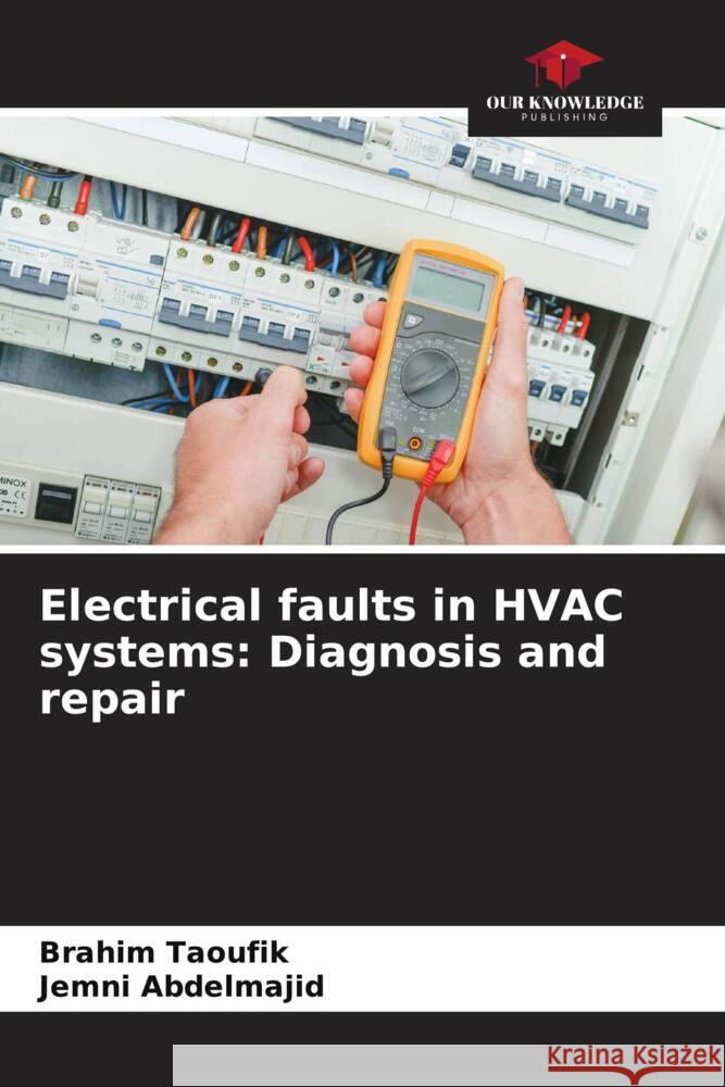 Electrical faults in HVAC systems: Diagnosis and repair Taoufik, Brahim, Abdelmajid, Jemni 9786208532543 Our Knowledge Publishing - książka