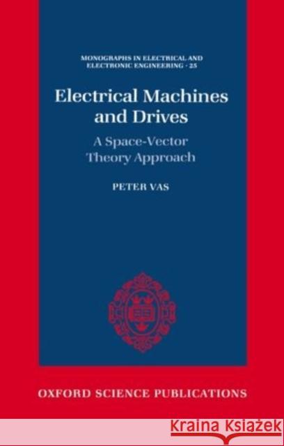 Electrical Machines and Drives: A Space-Vector Theory Approach Peter Vas 9780198593782 Clarendon Press - książka