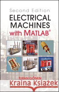Electrical Machines with MATLAB(R) Gonen, Turan 9781439877999 CRC Press - książka