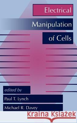 Electrical Manipulation of Cells Paul T. Lynch P. T. Lynch M. R. Davey 9780412030017 Kluwer Academic Publishers - książka
