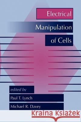 Electrical Manipulation of Cells Paul T. Lynch M. R. Davey 9781461284918 Springer - książka