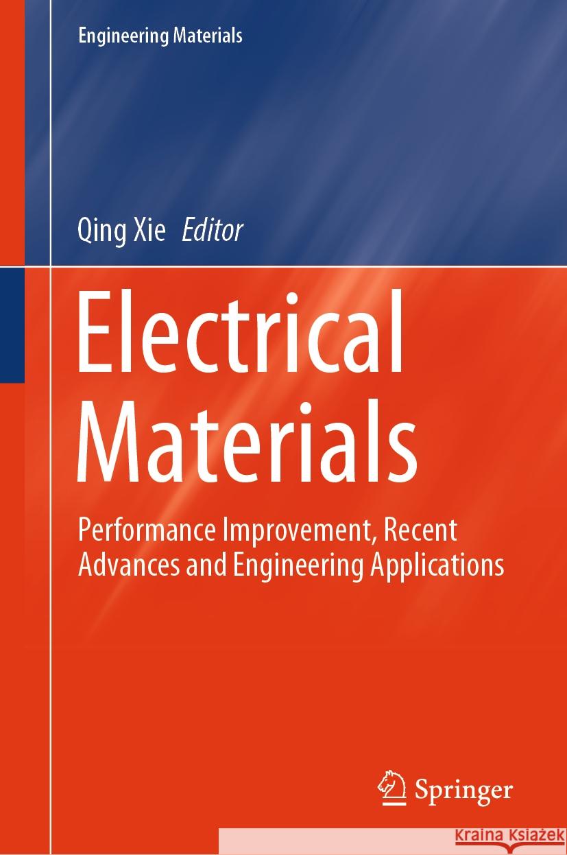 Electrical Materials: Performance Improvement, Recent Advances and Engineering Applications Qing Xie Peng Wang Jun Xie 9789819990498 Springer - książka