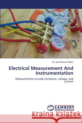 Electrical Measurement And Instrumentation Arun Kumar Yadav 9786203465105 LAP Lambert Academic Publishing - książka