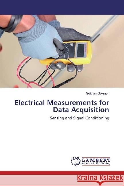 Electrical Measurements for Data Acquisition : Sensing and Signal Conditioning Gökmen, Gökhan 9786202062459 LAP Lambert Academic Publishing - książka