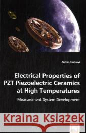 Electrical Properties of PZT Piezoelectric Ceramics at High Temperatures Gubinyi, Zoltan 9783639023046 VDM Verlag - książka