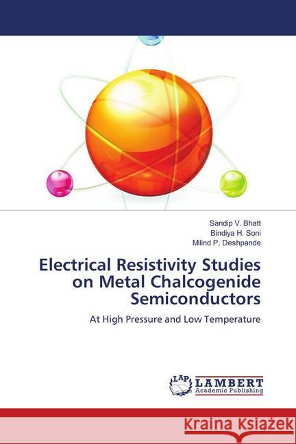 Electrical Resistivity Studies on Metal Chalcogenide Semiconductors : At High Pressure and Low Temperature Bhatt, Sandip V.; Soni, Bindiya H.; Deshpande, Milind P. 9783659909276 LAP Lambert Academic Publishing - książka