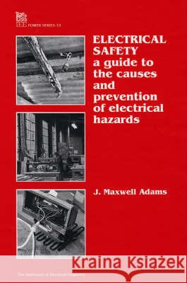 Electrical Safety: A Guide to the Causes and Prevention of Electrical Hazards Maxwell Adams, J. 9780852968062 Institution of Engineering and Technology - książka
