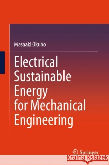 Electrical Sustainable Energy for Mechanical Engineering Okubo, Masaaki 9789819651696 Springer Nature Switzerland AG - książka